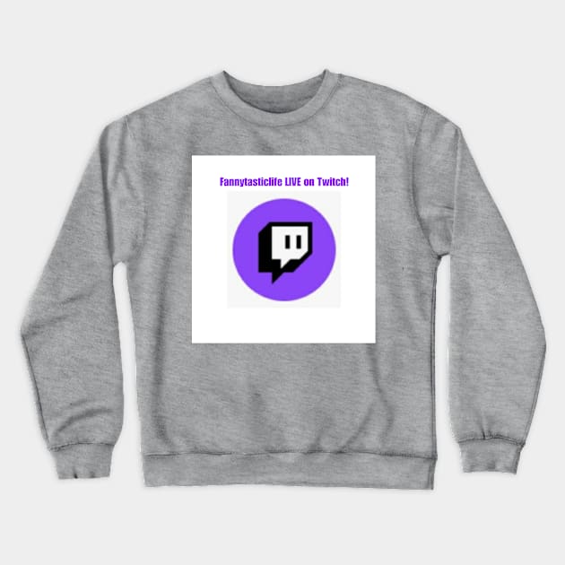 Fannytasticlife LIVE on Twitch Crewneck Sweatshirt by Fannytasticlife